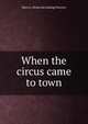 When the circus came to town, Harry L. [from old catalog] Newton 
