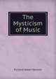 The Mysticism of Music, Richard Heber Newton 