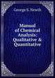 Manual of Chemical Analysis: Qualitative & Quantitative, George S. Newth 