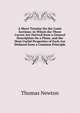 A Short Treatise On the Conic Sections: In Which the Three Curves Are Derived from a General Description On a Plane, and the Most Useful Properties of Each Are Deduced from a Common Principle, Thomas Newton 