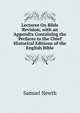 Lectures On Bible Revision, with an Appendix Containing the Prefaces to the Chief Historical Editions of the English Bible, Samuel Newth 