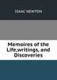 Memoires of the Life,writings, and Discoveries, Sir Isaac Newton 