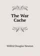 The War Cache, Wilfrid Douglas Newton 
