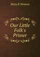 Our Little Folk's Primer, Mary B Newton 