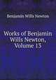 Works of Benjamin Wills Newton, Volume 13, Benjamin Wills Newton 