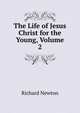 The Life of Jesus Christ for the Young, Volume 2, Richard Newton 