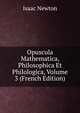 Opuscula Mathematica, Philosophica Et Philologica, Volume 3, Sir Isaac Newton 