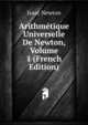Arithmetique Universelle De Newton, Volume 1 (French Edition), Sir Isaac Newton 