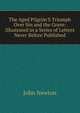 The Aged Pilgrim'S Triumph Over Sin and the Grave: Illustrated in a Series of Letters Never Before Published, John Newton 