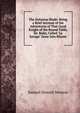 The Dolorous Blade: Being a Brief Account of the Adventures of That Good Knight of the Round Table, Sir. Balin, Called "Le Savage" Done Into Rhyme, Samuel Donald Newton 