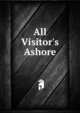 All Visitor's Ashore, 