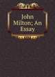 John Milton; An Essay, 