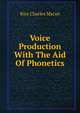 Voice Production With The Aid Of Phonetics, Rice Charles Macan 