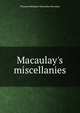 Macaulay's miscellanies., Thomas Babington Macaulay 