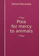 Plea for mercy to animals, James Macaulay 