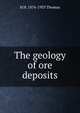 The geology of ore deposits, H H. 1876-1935 Thomas 