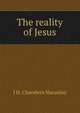The reality of Jesus, J H. Chambers Macaulay 