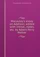 Macaulay's essay on Addison; edited with introd., notes, etc. by Albert Perry Walker, Thomas Babington Macaulay 
