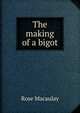 The making of a bigot, Rose Macaulay 