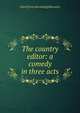 The country editor: a comedy in three acts, Ward [from old catalog] Macauley 