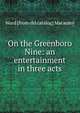 On the Greenboro Nine: an entertainment in three acts, Ward [from old catalog] Macauley 