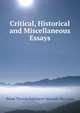 Critical, Historical and Miscellaneous Essays, Baron Thomas Babington Macaula Macaulay 