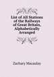 List of All Stations of the Railways of Great Britain, Alphabetically Arranged, Zachary Macaulay 