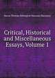 Critical, Historical and Miscellaneous Essays, Volume 1, Baron Thomas Babington Macaula Macaulay 