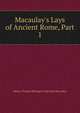 Macaulay's Lays of Ancient Rome, Part 1, Baron Thomas Babington Macaula Macaulay 