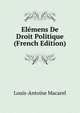 Elemens De Droit Politique (French Edition), Louis-Antoine Macarel 