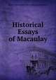 Historical Essays of Macaulay, Baron Thomas Babington Macaula Macaulay 