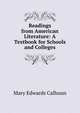 Readings from American Literature: A Textbook for Schools and Colleges, Mary Edwards Calhoun 