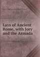 Lays of Ancient Rome, with Jory and the Armada, Baron Thomas Babington Macaula Macaulay 