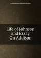 Life of Johnson and Essay On Addison, Thomas Babington Macaulay 