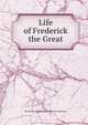 Life of Frederick the Great, Baron Thomas Babington Macaula Macaulay 