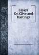 Essays On Clive and Hastings, Baron Thomas Babington Macaula Macaulay 