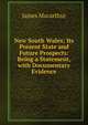 New South Wales; Its Present State and Future Prospects: Being a Statement, with Documentary Evidence, James Macarthur 