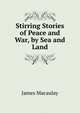 Stirring Stories of Peace and War, by Sea and Land, James Macaulay 