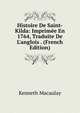 Histoire De Saint-Kilda: Imprim?e En 1764, Traduite De L'anglois . (French Edition), Kenneth Macaulay 