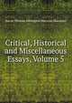 Critical, Historical and Miscellaneous Essays, Volume 5, Baron Thomas Babington Macaula Macaulay 