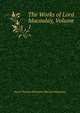 The Works of Lord Macaulay, Volume 1, Baron Thomas Babington Macaula Macaulay 
