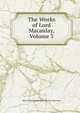 The Works of Lord Macaulay, Volume 3, Baron Thomas Babington Macaula Macaulay 