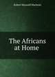 The Africans at Home ., Robert Maxwell Macbrair 