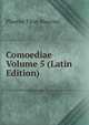 Comoediae Volume 5 (Latin Edition), Plautus Titus Maccius 