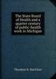 The State Board of Health and a quarter century of public-health work in Michigan, Theodore R. MacClure 