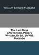 The Last Days of O'connell, Papers Written, Or Ed., by W.B. Maccabe, William Bernard MacCabe 