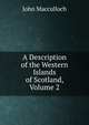 A Description of the Western Islands of Scotland, Volume 2, John Macculloch 