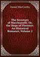 The Secretary of Macchiavelli; Or, the Siege of Florence: An Historical Romance, Volume 2, Daniel MacCarthy 
