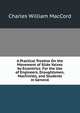 A Practical Treatise On the Movement of Slide Valves by Eccentrics: For the Use of Engineers, Draughtsmen, Machinists, and Students in General, Charles William MacCord 