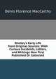 Shelley's Early Life from Original Sources: With Curious Incidents, Letters, and Writings Now First Published Or Collected, Denis Florence MacCarthy 